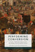 Performing Conversion: Cities, Theatre and Early Modern Transformations by José R. Jouve Martin