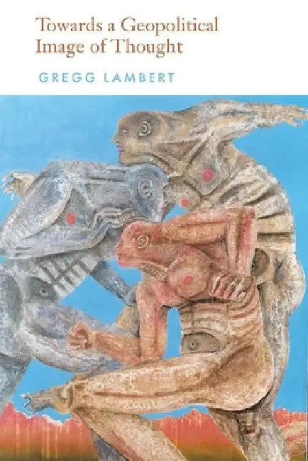 Towards a Geopolitical Image of Thought by Gregg Lambert