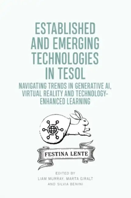 Established and Emerging Technologies in TESOL: Navigating Trends in Generative Ai, Virtual Reality and Technology-Enhanced Learning by Liam Murray, Marta Giralt, Silvia Benini