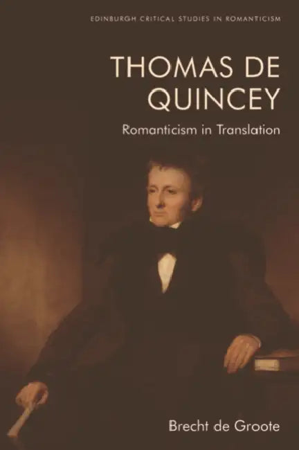 Thomas de Quincey, Dark Interpreter: Romanticism in Translation by Brecht de Groote