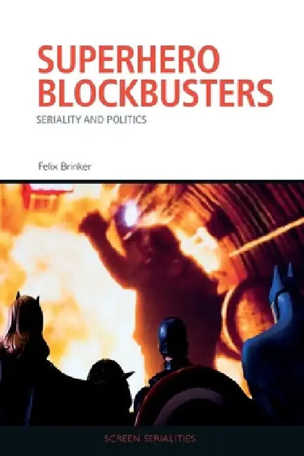 Superhero Blockbusters: Seriality and Politics