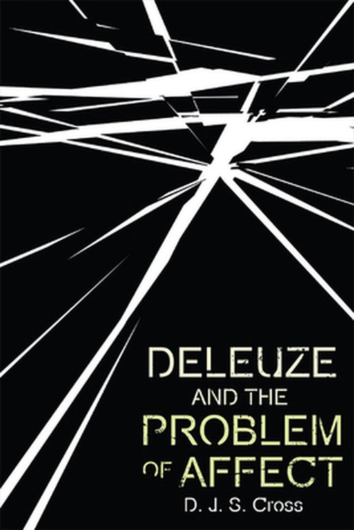 Deleuze and the Problem of Affect by D. J. S. Cross