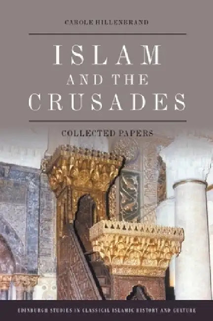 Islam and the Crusades: Collected Essays by Carole Hillenbrand