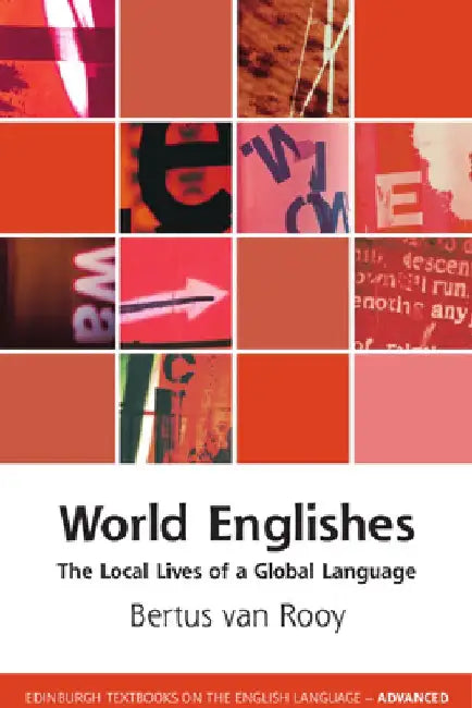 World Englishes: The Local Lives of a Global Language by Bertus Van Rooy