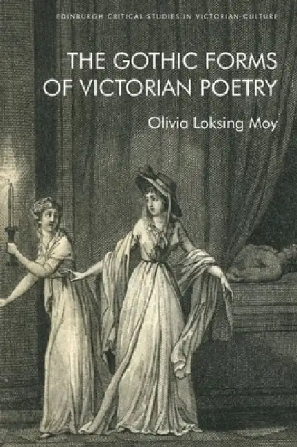 The Gothic Forms of Victorian Poetry by Olivia Loksing Moy
