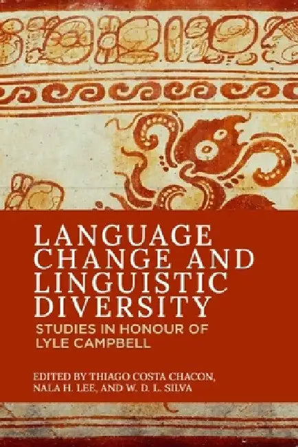 Language Change and Linguistic Diversity: Studies in Honour of Lyle Campbell by Thiago Costa Chacon