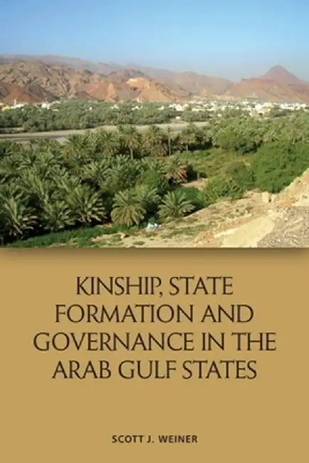 Kinship State Formation and Governance in the Arab Gulf States by J. Scott Weiner