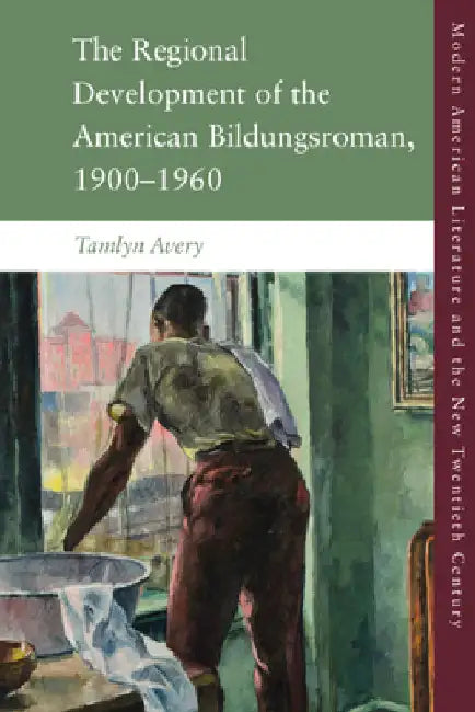 The Regional Development of the American Bildungsroman, 1900-1960 by Avery, Tamlyn