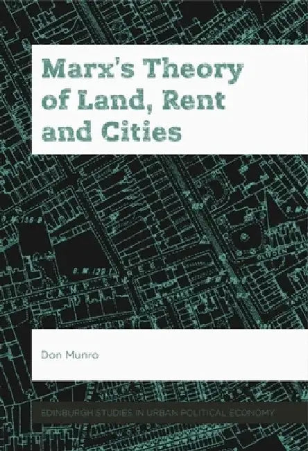 Marx's Theory of Land, Rent and Cities by Don Munro