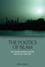 The Politics of Islam: The Muslim Brothers and the State in the Arab Gulf by Birol Ba?kan