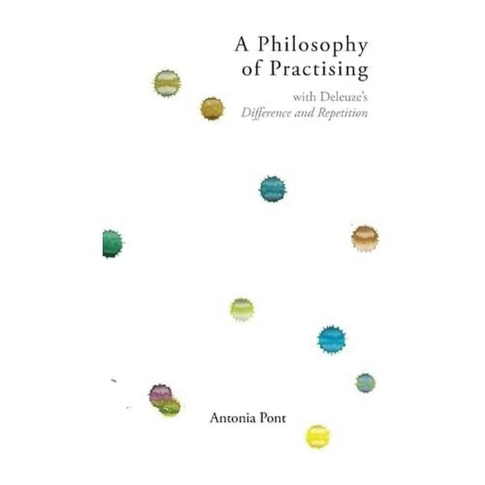 A Philosophy of Practising: With Deleuze's Difference and Repetition