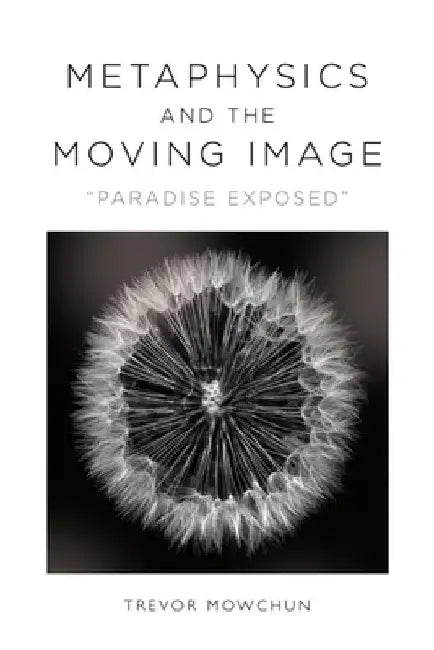 Metaphysics and the Moving Image: Paradise Exposed by Mowchun, Trevor