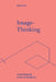 Image-Thinking: Artmaking as Cultural Analysis by Mieke Bal