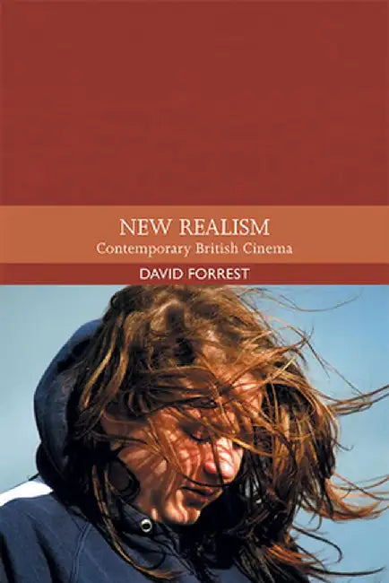 New Realism: Contemporary British Cinema by David Forrest