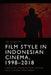 Film Style in Indonesian Cinema, 1998-2018: Lighting, Production Design and Camera Movement by Purnama, Ari