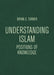 Understanding Islam: Positions of Knowledge by Bryan S. Turner