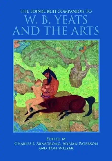 The Edinburgh Companion to W. B. Yeats and the Arts by Charles I. Armstrong