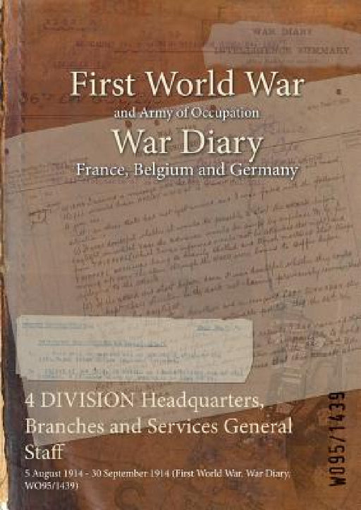 4 DIVISION Headquarters, Branches and Services General Staff: 5 August 1914 - 30 September 1914 (First World War, War Diary, WO95/1439) by Wo95/1439