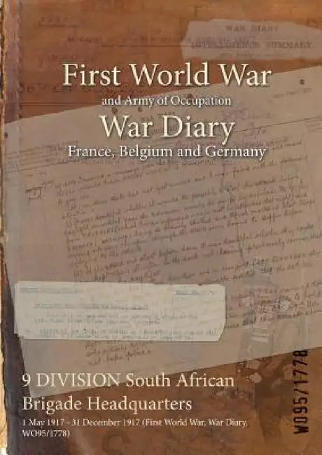 9 DIVISION South African Brigade Headquarters: 1 May 1917 - 31 December 1917 (First World War, War Diary, WO95/1778) by Wo95/1778