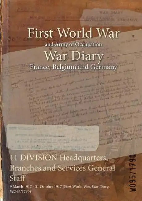 11 DIVISION Headquarters, Branches and Services General Staff: 9 March 1917 - 31 October 1917 (First World War, War Diary, WO95/1790) by Wo95/1790
