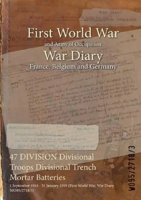 47 DIVISION Divisional Troops Divisional Trench Mortar Batteries: 1 September 1916 - 31 January 1919 (First World War, War Diary, WO95/2718/3) by Wo95/2718/3