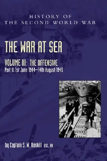 The War at Sea 1939-45: Volume III Part 2 The Offensive 1st June 1944-14th August 1945 by Captain S. W. Roskill