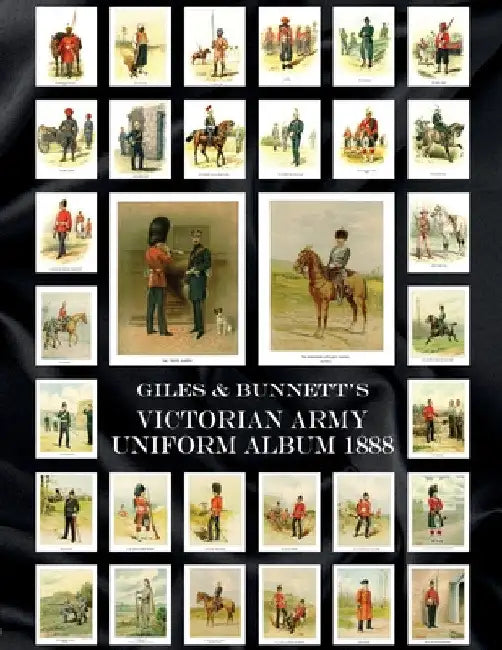 Giles & Bunnett's Victorian Army Uniform Album 1888 by Walter Richards