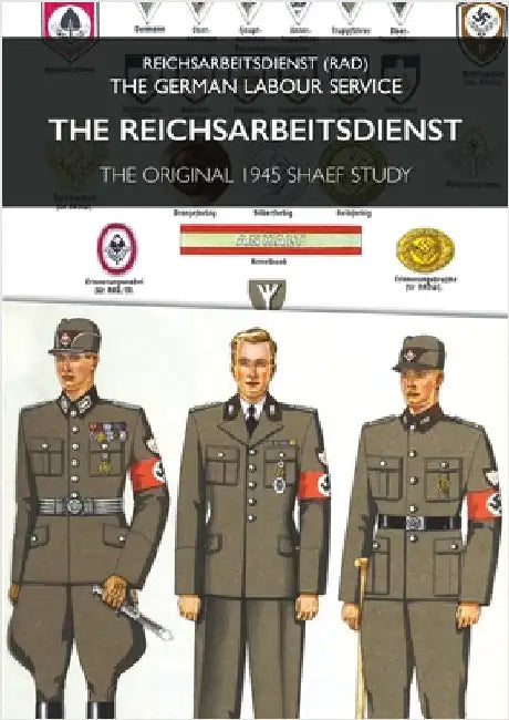 The Reichsarbeitsdienst: Reichsarbeitsdienst (RAD) - The German Labour Service by Shaef