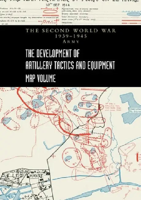 THE DEVELOPMENT OF ARTILLERY TACTICS AND EQUIPMENT - Map Volume by Brigadier A. L. Pemberton