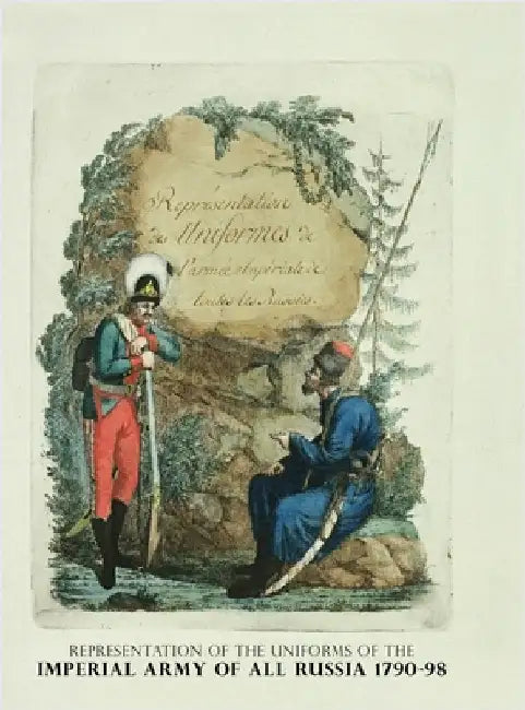 Representation of the Uniforms of the Imperial Army of All Russia 1790-98: Representation des Uniforms de L'armee Imperiale de toutes les Russies by Geissler, Christian Gottfried Heinrich