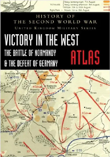Victory in the West Atlas: The Battle of Normandy & the Defeat of Germany by Ellis, Major L. F.