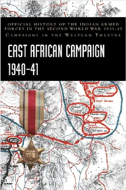 East African Campaign 1940-41: Official History of the Indian Armed Forces in the Second World War 1939-45 Campaigns in the Western Theatre by Prasad, Bisheshwar