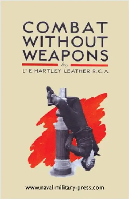 Combat Without Weapons by Hartley Leather, Lt E.