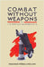 Combat Without Weapons by Hartley Leather, Lt E.