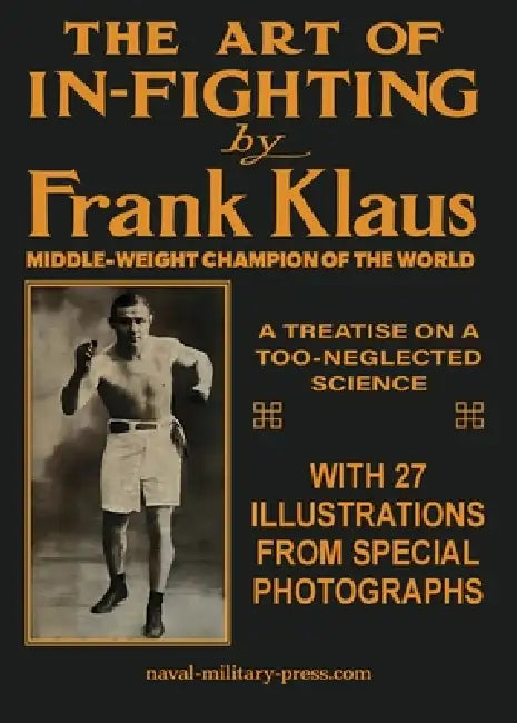 THE ART OF IN-FIGHTING A Treatise On A Too-Neglected Science by Frank Klaus