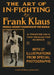 THE ART OF IN-FIGHTING A Treatise On A Too-Neglected Science by Frank Klaus