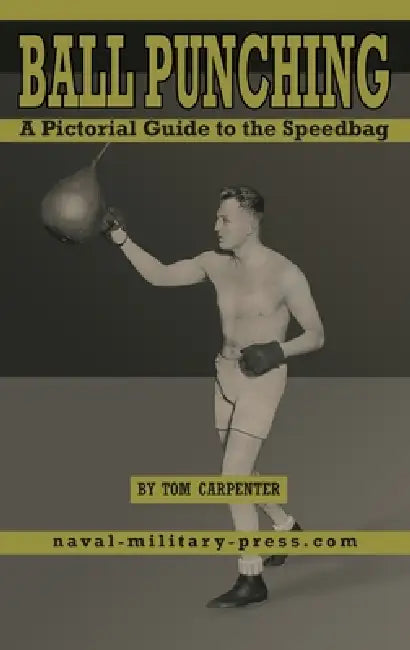 BALL PUNCHING A Pictorial Guide to the Speedbag by Tom Carpenter