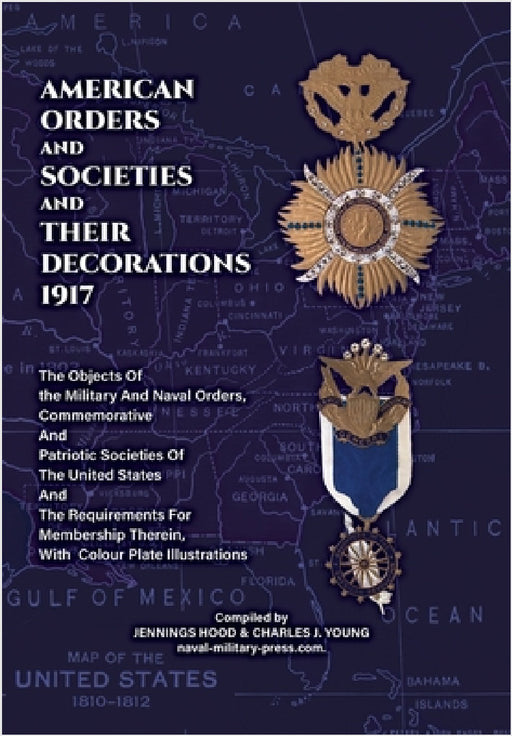 AMERICAN ORDERS and SOCIETIES and THEIR DECORATIONS 1917 The Objects Of the Military And Naval Orders, Commemorative And Patriotic Societies Of The Un by Jennings Hood & Charles J Young