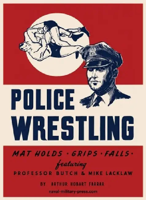 POLICE WRESTLING Mat Holds-Grips-Falls by Arthur Hobart Farrar