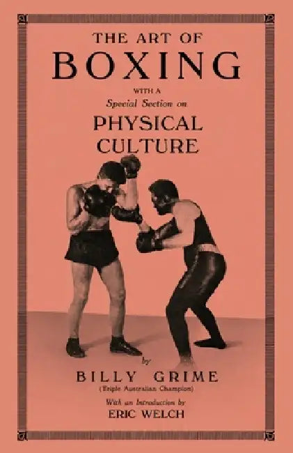 The Art of Boxing With A Special Section of Physical Culture by Billy Grime