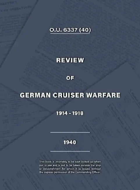 Admiralty Review of German Cruiser Warfare 1914-1918 by Vice-Admiral Kenneth G. B. Dewar