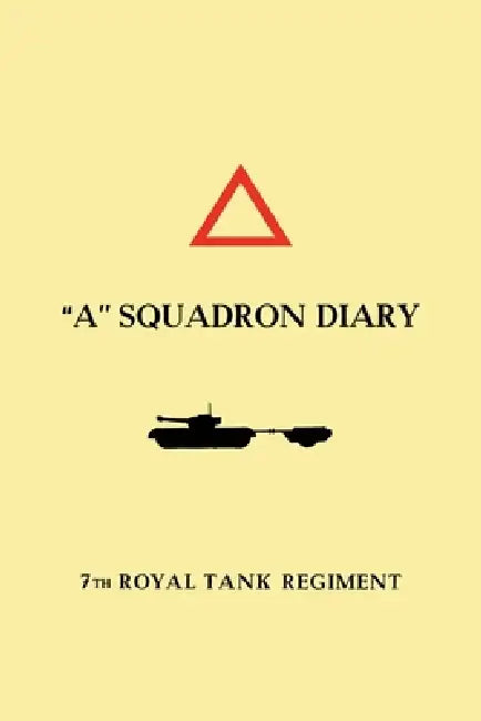 "A" SQUADRON DIARY 7th ROYAL TANK REGIMENT by Maj R a Jocelyne MC