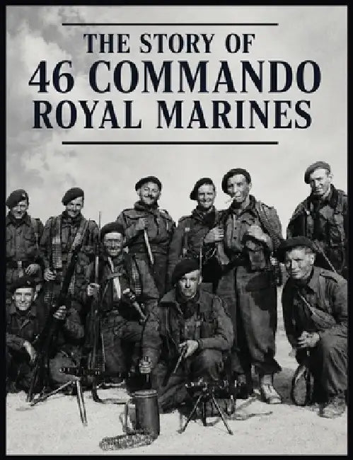 The Story of 46 Commando Royal Marines by Captain P K W Johnson
