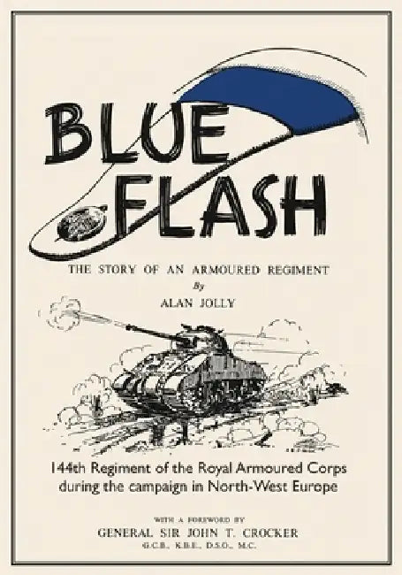 BLUE FLASH The Story of an Armoured Regiment by Alan Jolly