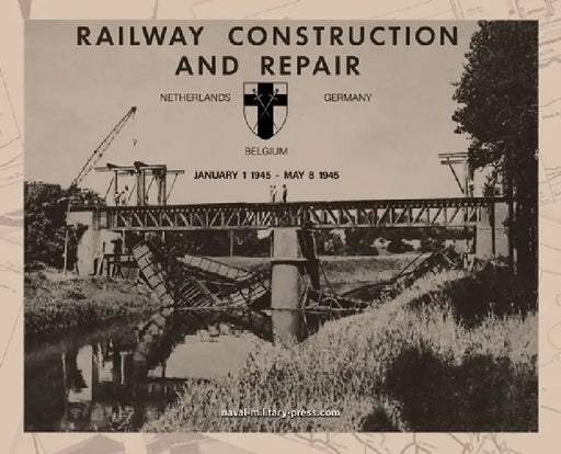 RAILWAY CONSTRUCTION AND REPAIR Netherlands, Belgium, Germany, January 1 1945-May 8 1946. Directorate of Transportation 21 Army Group - BLA. by Anon