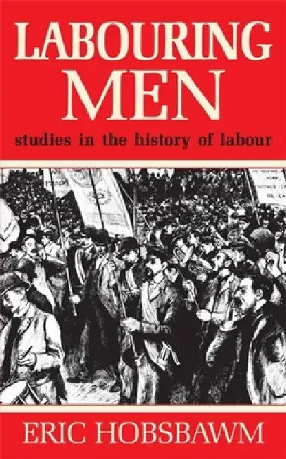 Labouring Men by Eric Hobsbawm