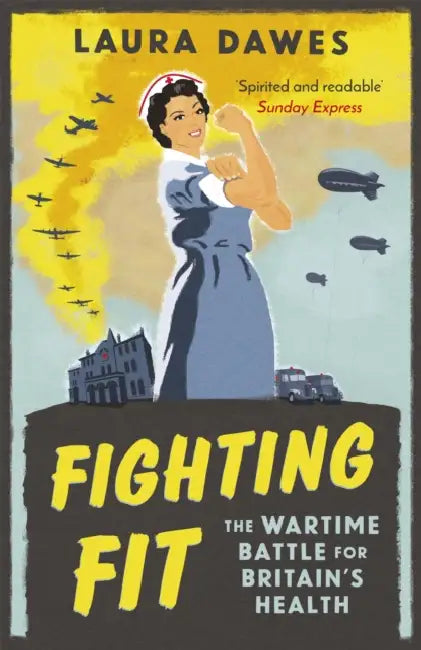 Fighting Fit: The Wartime Battle for Britain's Health by Flavio Ruffinatto