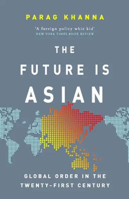 The Future Is Asian by Parag Khanna
