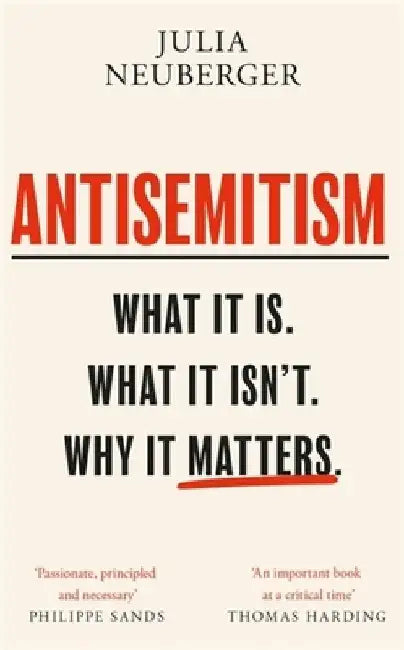 Antisemitism: What It Is. What It Isn't. Why It Matters by Julia Neuberger