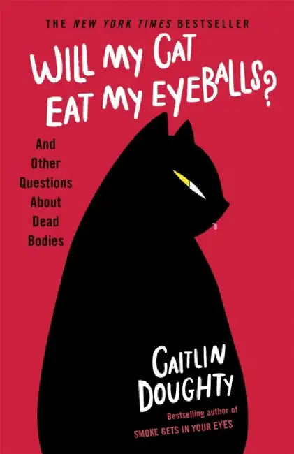 Will My Cat Eat My Eyeballs? by Caitlin Doughty